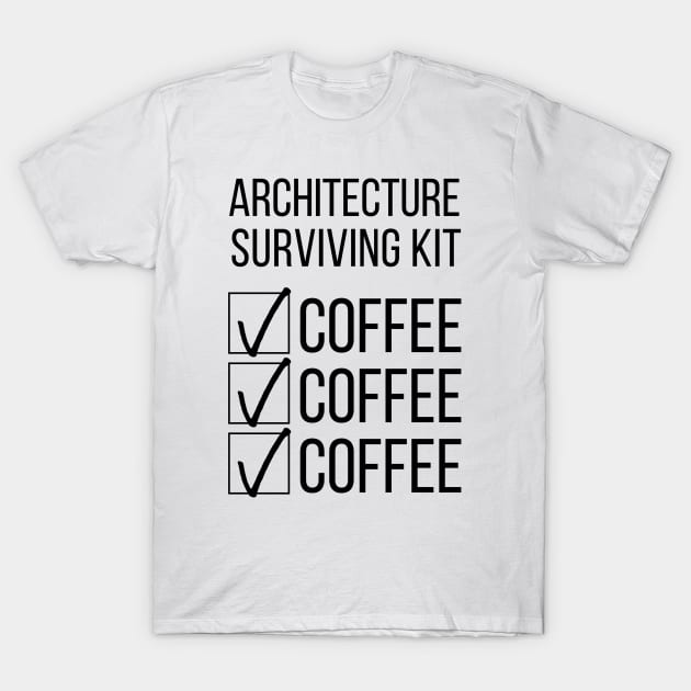 Architecture Student Survival Kit Coffee Coffee Coffee T-Shirt by A.P.